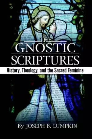 The Gnostic Scriptures: History, Theology, and the Sacred Feminine