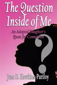The Question Inside of Me: An Adopted Daughter's Quest for Connection