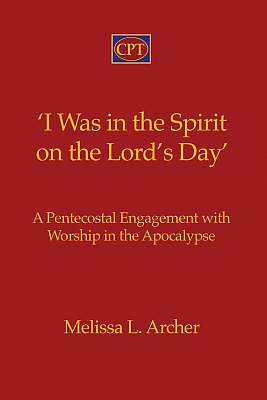 'I Was in the Spirit on the Lord's Day': A Pentecostal Engagement with Worship in the Apocalypse