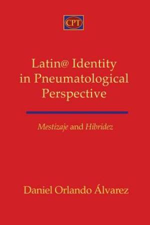 Mestizaje and Hibridez: Latin@ Identity in Pneumatological Perspective