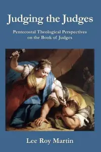 Judging the Judges: Pentecostal Theological Perspectives on the Book of Judges