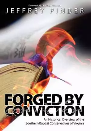 Forged by Conviction: An Historical Overview of the Southern Baptist Conservatives of Virginia