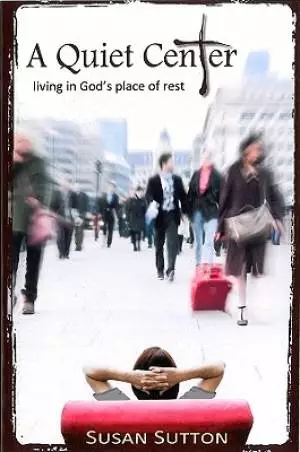 Quiet Center : Living In Gods Place Of Rest