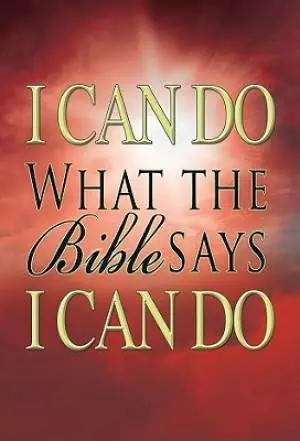 I Can Do What the Bible Says I Can Do
