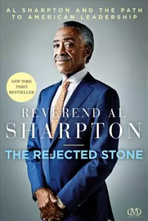 Rejected Stone: Al Sharpton and the Path to American Leadership