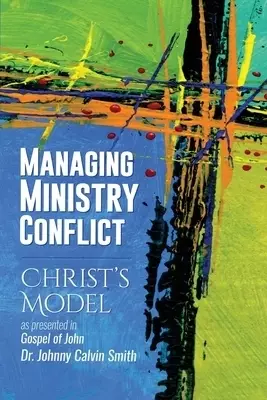 Managing Ministry Conflict:  Christ's Model  as Presented  in the  Gospel of John