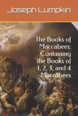 The Books of Maccabees: Containing the Books of 1, 2, 3, and 4 Maccabees