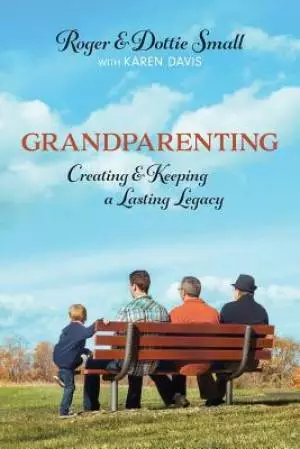 Grandparenting: Creating and Keeping a Lasting Legacy