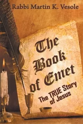 The Book of Emet: The TRUE Story of Jesus