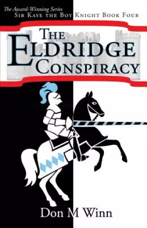 The Eldridge Conspiracy: Sir Kaye the Boy Knight Book 4