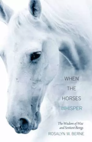 When the Horses Whisper: The Wisdom of Wise and Sentient Beings