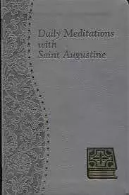 Daily Meditations with St. Augustine: Minute Meditations for Every Day Taken from the Writings of Saint Augustine