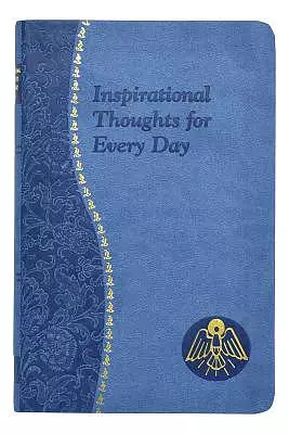 Inspirational Thoughts for Every Day: Minute Meditations for Every Day Containing a Scripture, Reading, a Reflection, and a Prayer