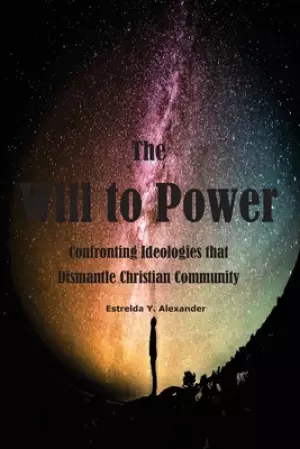 The Will to Power: Confronting Ideologies that Dismantle Christian Community