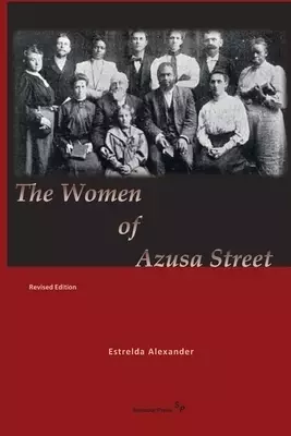 The Women of Azusa Street: Revised Edition