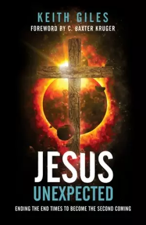 Jesus Unexpected: Ending the End Times to Become the Second Coming