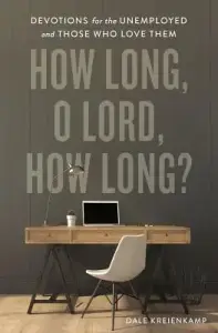 How Long, O Lord, How Long?: Devotions for the Unemployed and Those Who Love Them