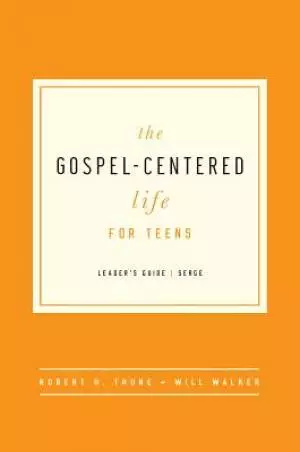Gospel-Centered Life For Teens Leader's Guide, The