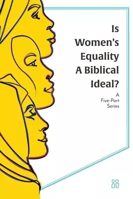 Is Women's Equality a Biblical Ideal?