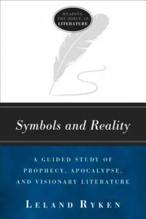 Symbols and Reality: A Guided Study of Prophecy, Apocalypse, and Visionary Literature