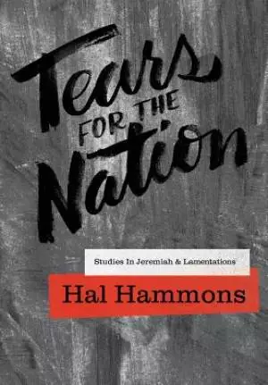 Tears For The Nation: Studies In Jeremiah & Lamentations