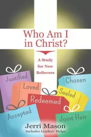 Who Am I in Christ?: A Study for New Believers