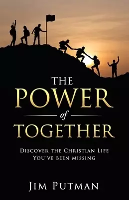 The Power of Together: Discover the Christian Life You've Been Missing