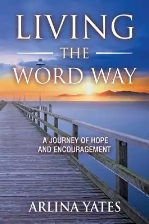 Living the Word Way: A Journey of Hope and Encouragement