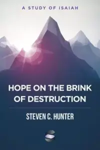 Hope on the Brink of Destruction: A Study of Isaiah