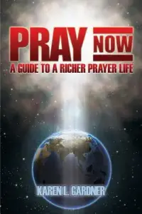 Pray Now: A Guide to a Richer Prayer Life