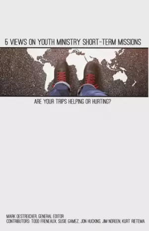 5 Views on Youth Ministry Short-Term Missions: Are Your Trips Helping or Hurting?