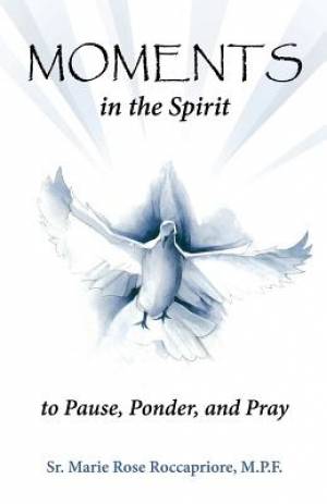 Moments...in the Spirit to Pause, Ponder, and Pray