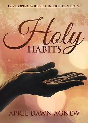 Holy Habits: Developing Yourself in Righteousness