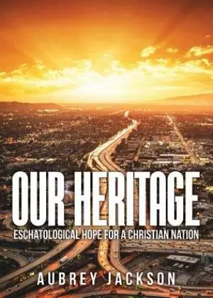 Our Heritage: Eschatological Hope for a Christian Nation