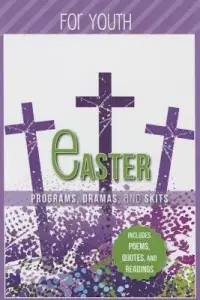 Easter Programs Dramas and Skits for Youth: Includes Poems, Quotes and Readings