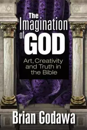 The Imagination of God: Art, Creativity and Truth in the Bible