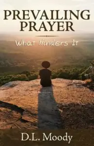 Prevailing Prayer: What Hinders It