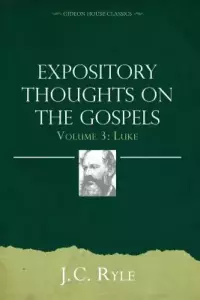 Expository Thoughts on the Gospels Volume 3: Luke