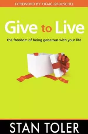 Give to Live: The Freedom of Being Generous with Your Life