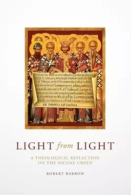 Light from Light: A Theological Reflection on the Nicene Creed