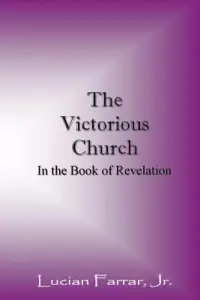 The Victorious Church: In the Book of Revelation
