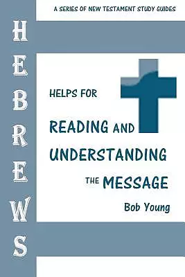 Hebrews: Helps for Reading and Understanding the Message