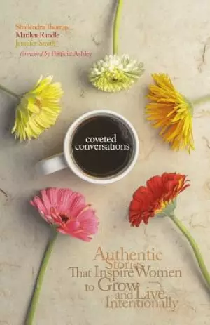 Coveted Conversations: Authentic Stories That Inspire Women to Grow and Live Intentionally
