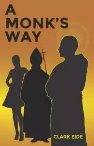 A Monk's Way: A Novel Journey into Spiritual Awareness