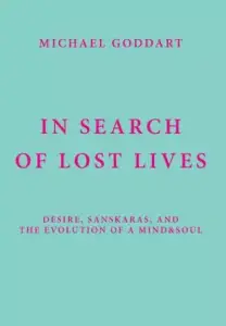 In Search of Lost Lives: Desire, Sanskaras, and the Evolution of a Mind&soul