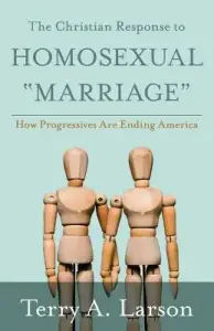 The Christian Response to Homosexual "Marriage": How Progressives are Ending America