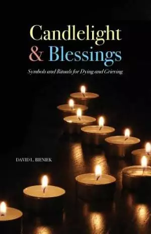 Candlelight & Blessings: Symbols and Rituals for Death and Grieving