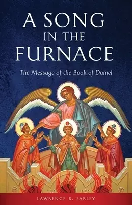 A Song in the Furnace: The Message of the Book of Daniel