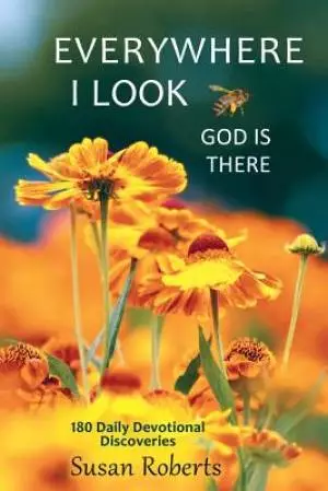 Everywhere I Look, God Is There: 180 Daily Devotional Discoveries