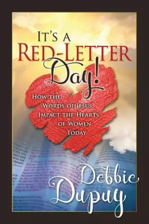 It's a Red-Letter Day!: How the Words of Jesus Impact the Hearts of Women Today